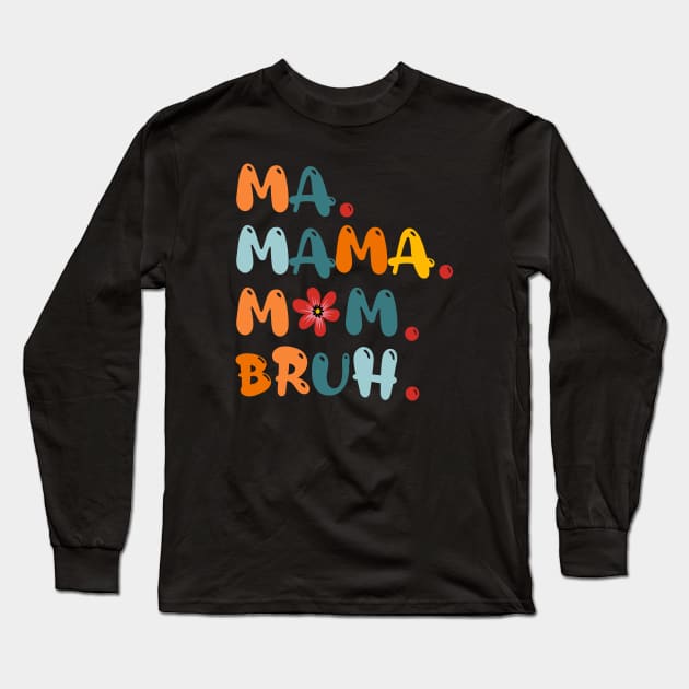 Ma Mama Mom Bruh Funny Mothers Day Long Sleeve T-Shirt by Design Malang